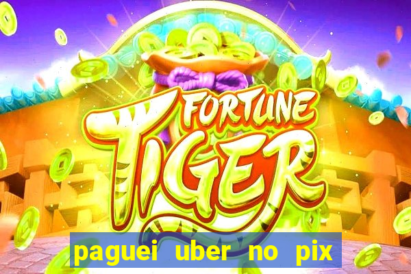 paguei uber no pix e nao achou motorista